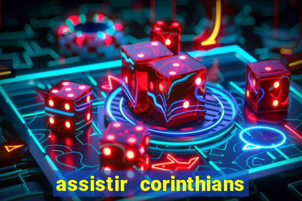 assistir corinthians ao vivo multicanais